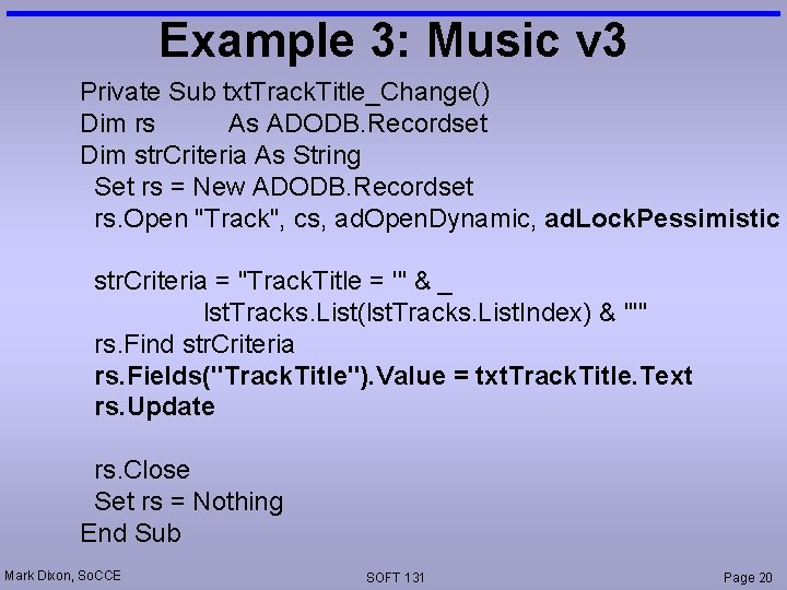 Example 3: Music v 3 Private Sub txt. Track. Title_Change() Dim rs As ADODB.