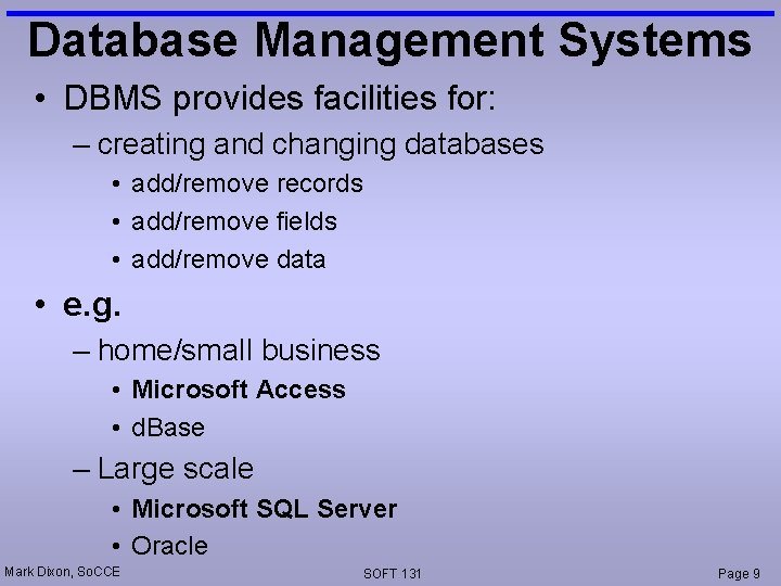 Database Management Systems • DBMS provides facilities for: – creating and changing databases •