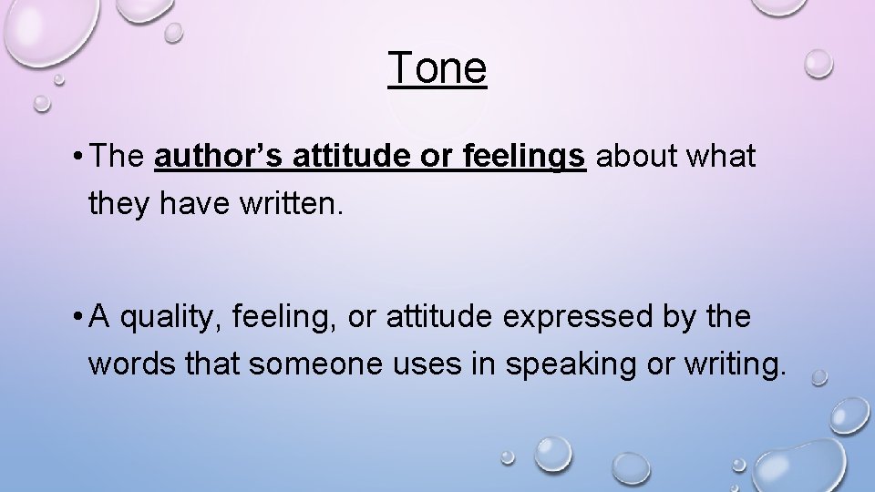 Tone • The author’s attitude or feelings about what they have written. • A