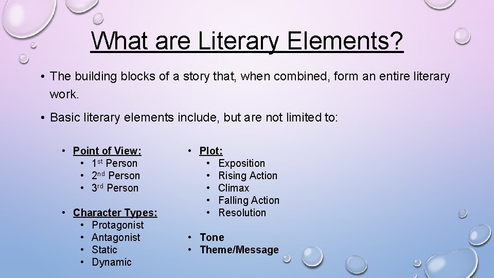 What are Literary Elements? • The building blocks of a story that, when combined,