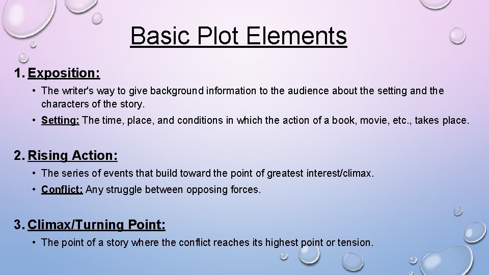 Basic Plot Elements 1. Exposition: • The writer's way to give background information to