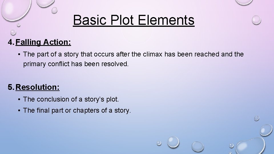 Basic Plot Elements 4. Falling Action: • The part of a story that occurs