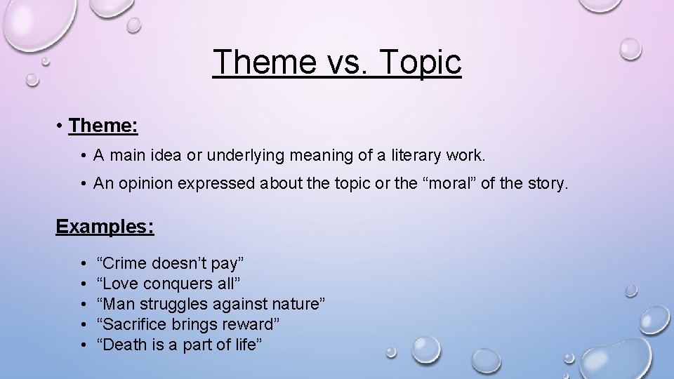 Theme vs. Topic • Theme: • A main idea or underlying meaning of a