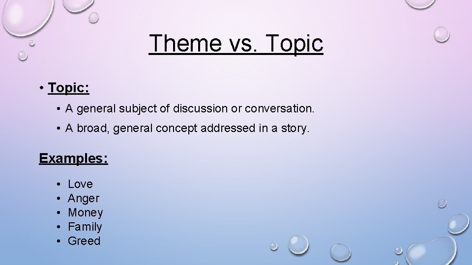 Theme vs. Topic • Topic: • A general subject of discussion or conversation. •