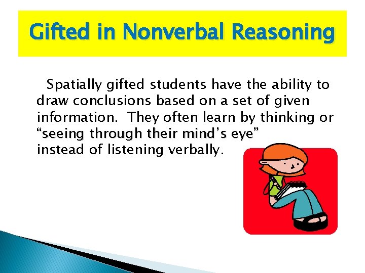 Gifted in Nonverbal Reasoning Spatially gifted students have the ability to draw conclusions based