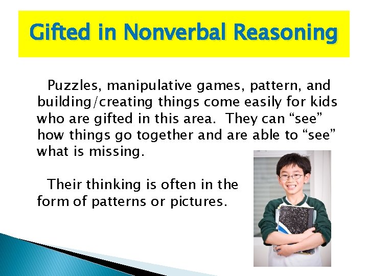 Gifted in Nonverbal Reasoning Puzzles, manipulative games, pattern, and building/creating things come easily for