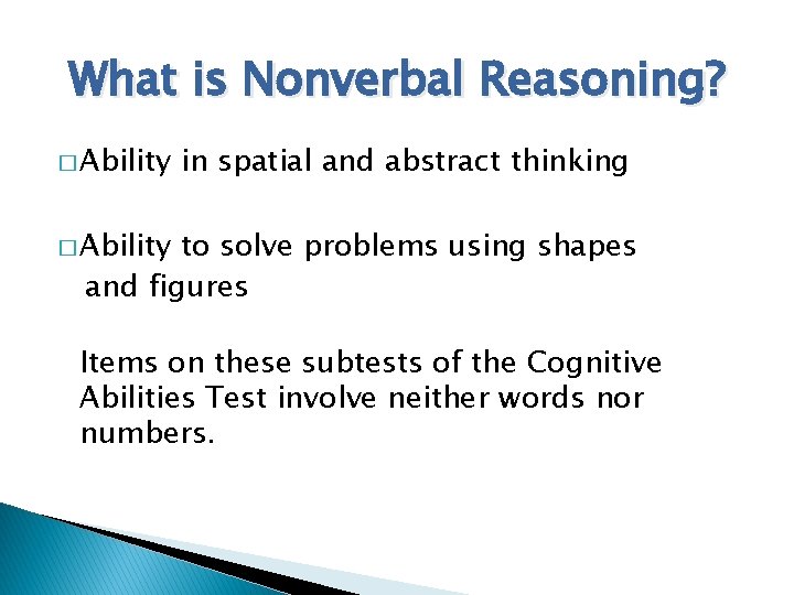 What is Nonverbal Reasoning? � Ability in spatial and abstract thinking � Ability to