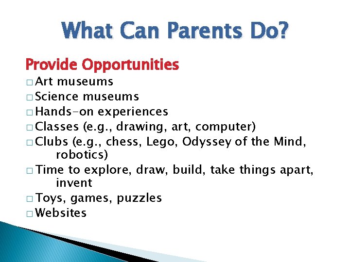 What Can Parents Do? Provide Opportunities � Art museums � Science museums � Hands-on