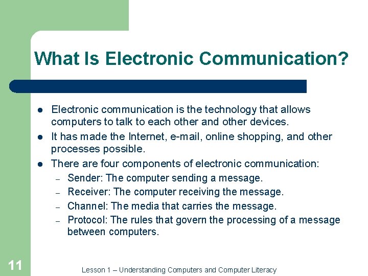 What Is Electronic Communication? l l l 11 Electronic communication is the technology that