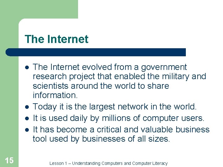 The Internet l l 15 The Internet evolved from a government research project that
