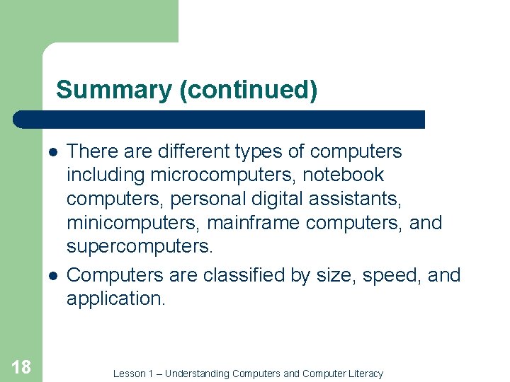Summary (continued) l l 18 There are different types of computers including microcomputers, notebook