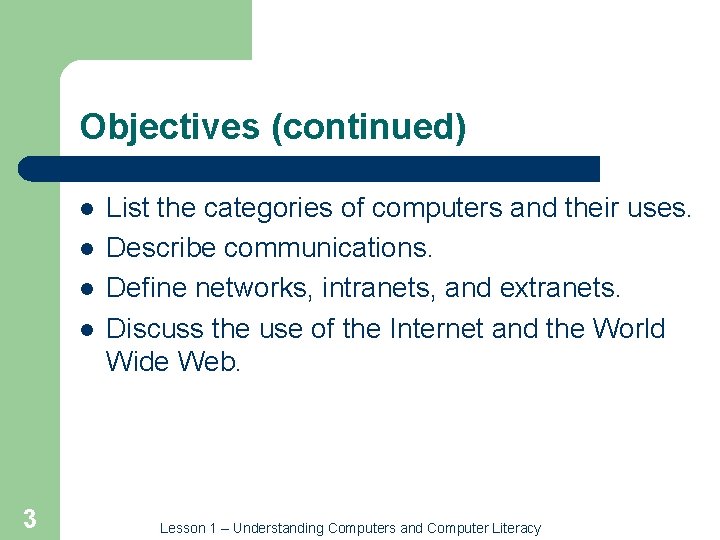 Objectives (continued) l l 3 List the categories of computers and their uses. Describe