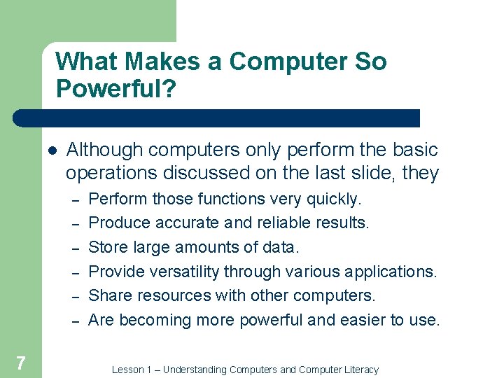 What Makes a Computer So Powerful? l Although computers only perform the basic operations