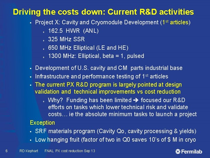 Driving the costs down: Current R&D activities § Project X: Cavity and Cryomodule Development