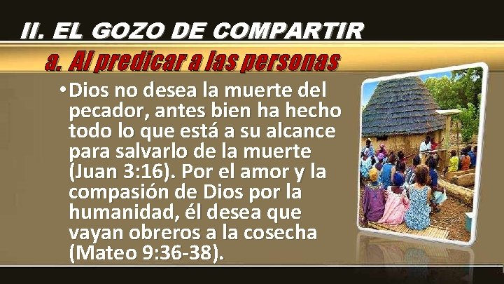 II. EL GOZO DE COMPARTIR a. Al predicar a las personas • Dios no