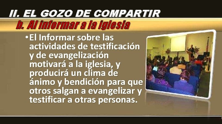 II. EL GOZO DE COMPARTIR b. Al informar a la iglesia • El Informar