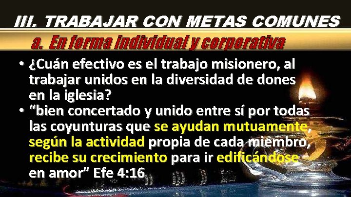 III. TRABAJAR CON METAS COMUNES a. En forma individual y corporativa • ¿Cuán efectivo