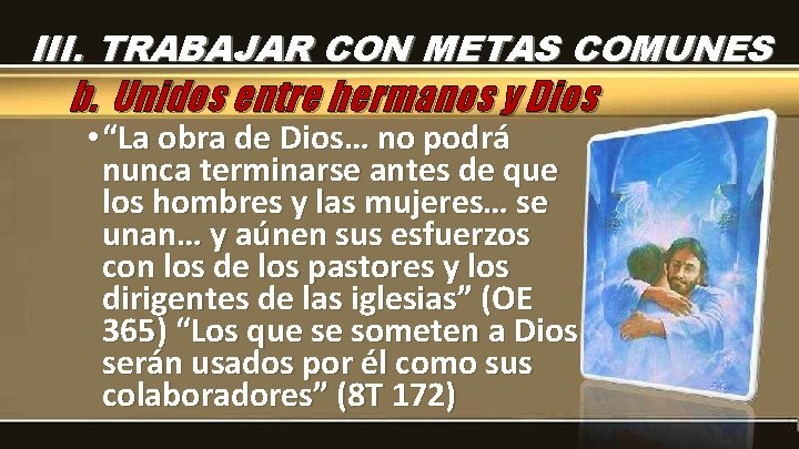 III. TRABAJAR CON METAS COMUNES b. Unidos entre hermanos y Dios • “La obra