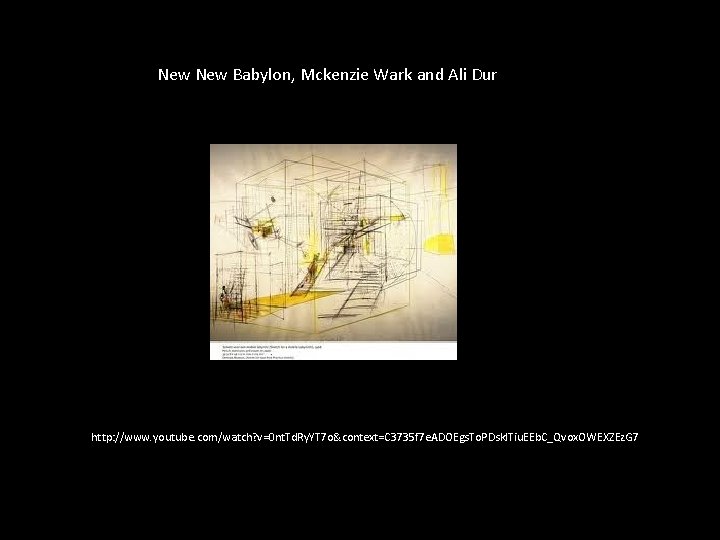 New Babylon, Mckenzie Wark and Ali Dur http: //www. youtube. com/watch? v=0 nt. Td.