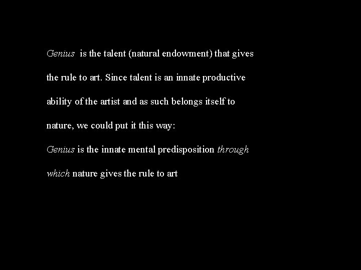 Genius is the talent (natural endowment) that gives the rule to art. Since talent