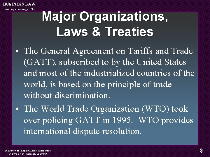BUSINESS LAW Twomey • Jennings 1 st. Ed. Major Organizations, Laws & Treaties •