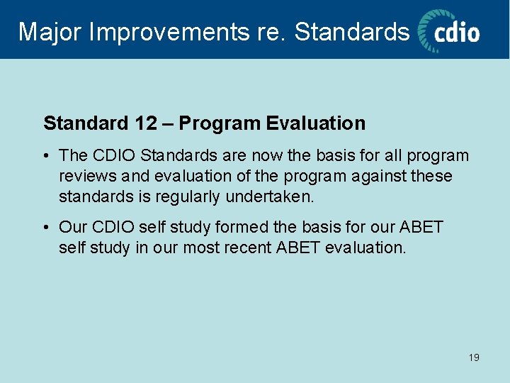 Major Improvements re. Standards Standard 12 – Program Evaluation • The CDIO Standards are