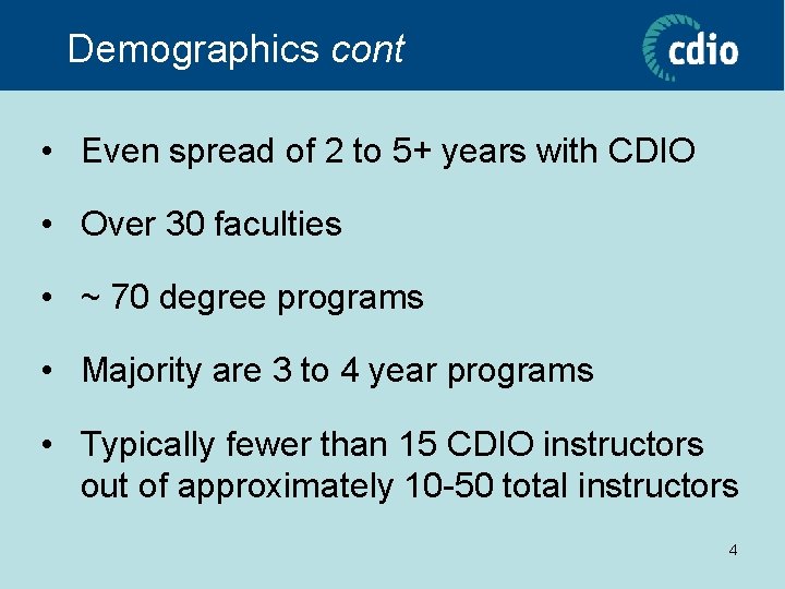 Demographics cont • Even spread of 2 to 5+ years with CDIO • Over