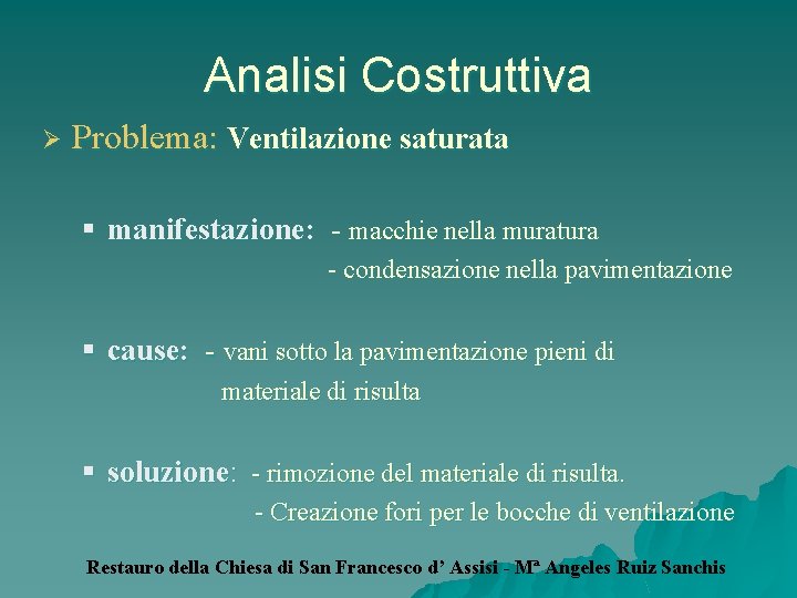 Analisi Costruttiva Ø Problema: Ventilazione saturata § manifestazione: - macchie nella muratura - condensazione