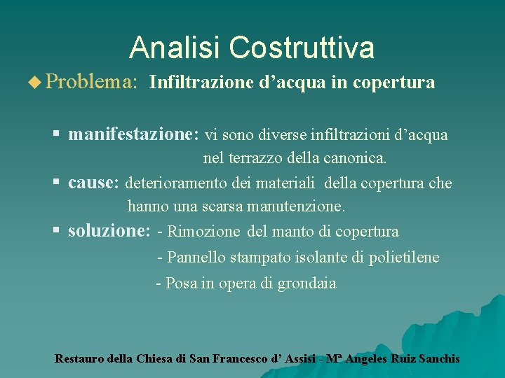 Analisi Costruttiva u Problema: Infiltrazione d’acqua in copertura § manifestazione: vi sono diverse infiltrazioni