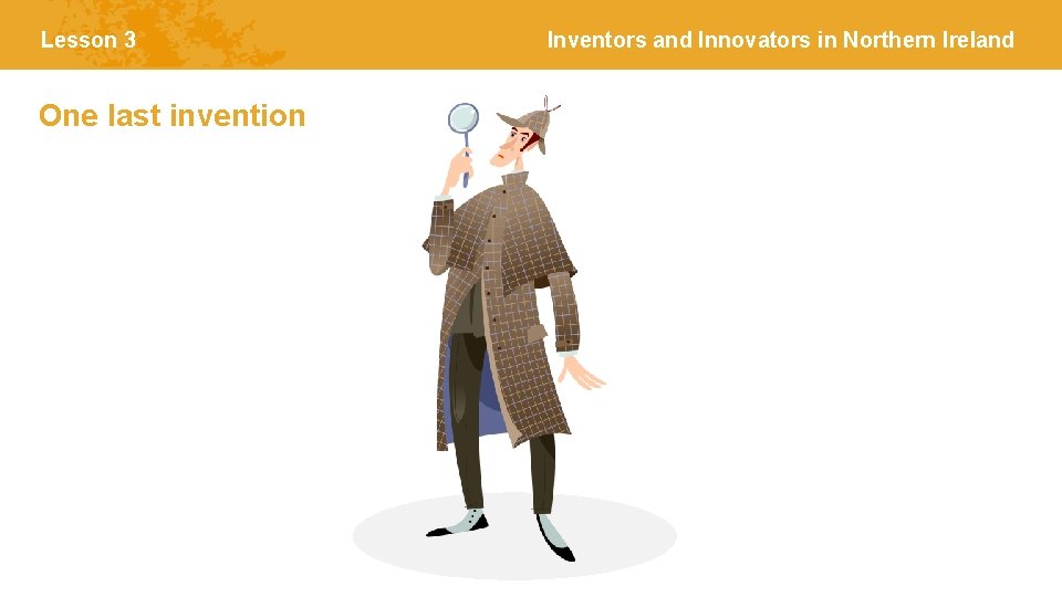 Lesson 3 One last invention Inventors and Innovators in Northern Ireland 