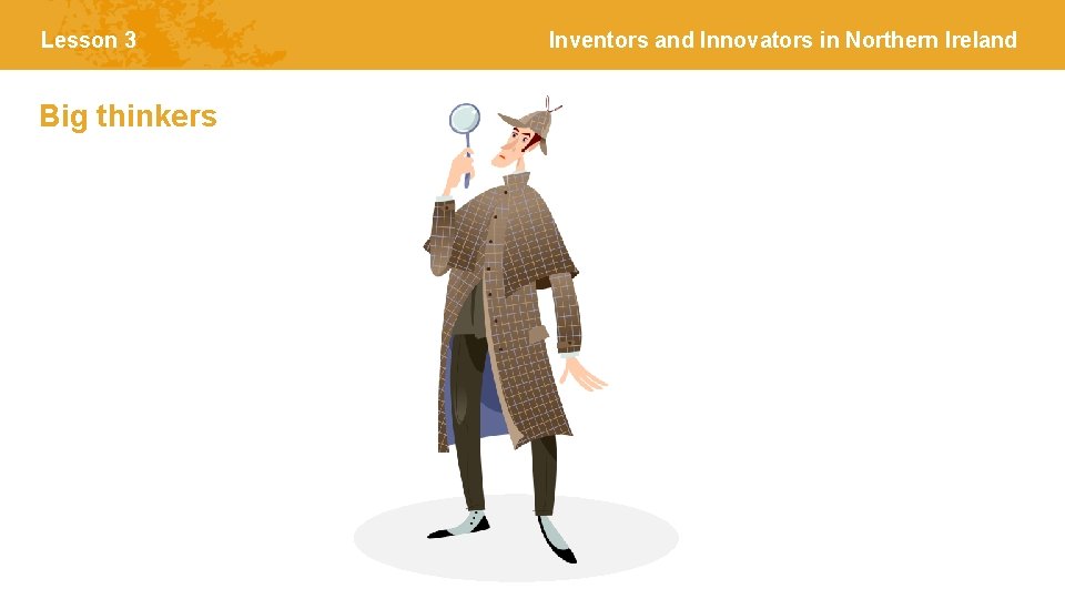 Lesson 3 Big thinkers Inventors and Innovators in Northern Ireland 
