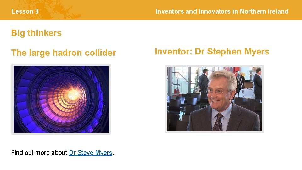 Lesson 3 Inventors and Innovators in Northern Ireland Big thinkers The large hadron collider