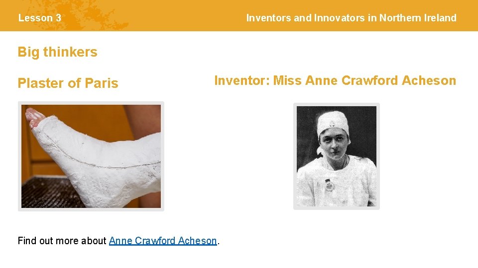 Lesson 3 Inventors and Innovators in Northern Ireland Big thinkers Plaster of Paris Inventor:
