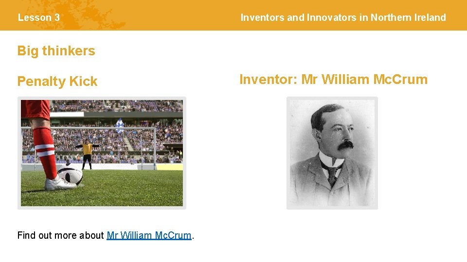 Lesson 3 Inventors and Innovators in Northern Ireland Big thinkers Penalty Kick Find out