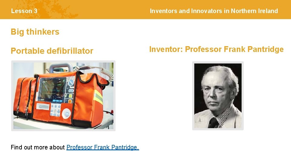 Lesson 3 Inventors and Innovators in Northern Ireland Big thinkers Portable defibrillator Find out