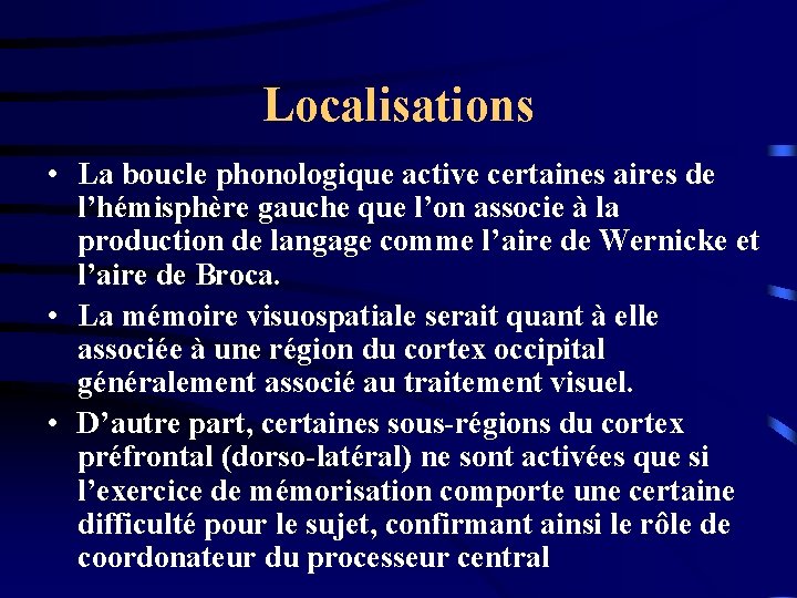 Localisations • La boucle phonologique active certaines aires de l’hémisphère gauche que l’on associe