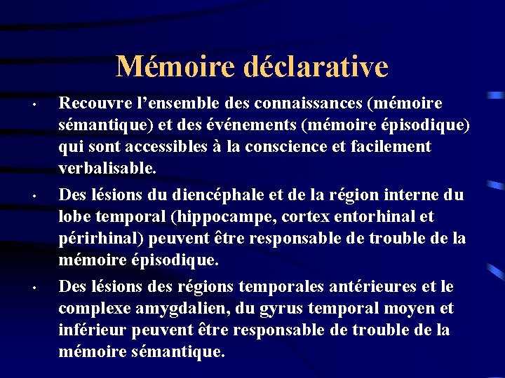 Mémoire déclarative • • • Recouvre l’ensemble des connaissances (mémoire sémantique) et des événements