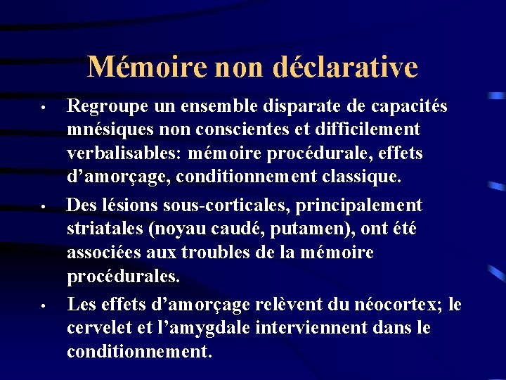 Mémoire non déclarative • • • Regroupe un ensemble disparate de capacités mnésiques non