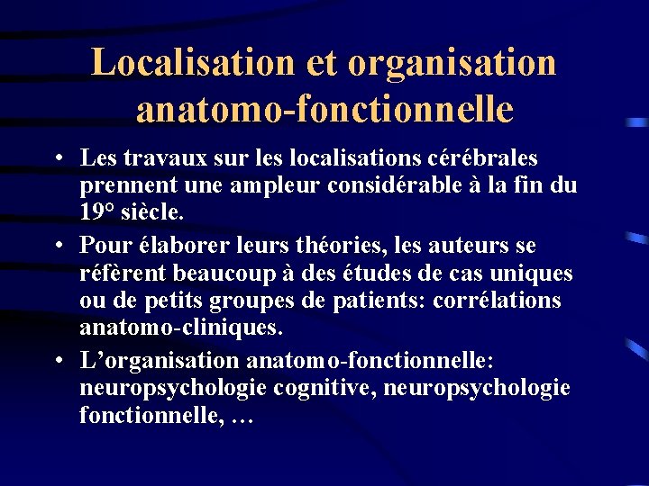 Localisation et organisation anatomo-fonctionnelle • Les travaux sur les localisations cérébrales prennent une ampleur
