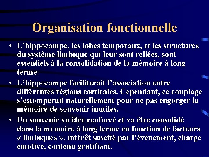 Organisation fonctionnelle • L’hippocampe, les lobes temporaux, et les structures du système limbique qui