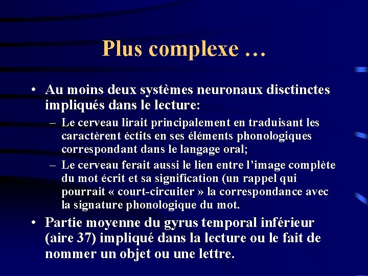 Plus complexe … • Au moins deux systèmes neuronaux disctinctes impliqués dans le lecture: