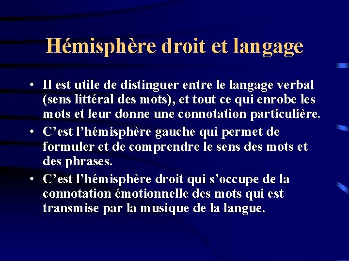 Hémisphère droit et langage • Il est utile de distinguer entre le langage verbal