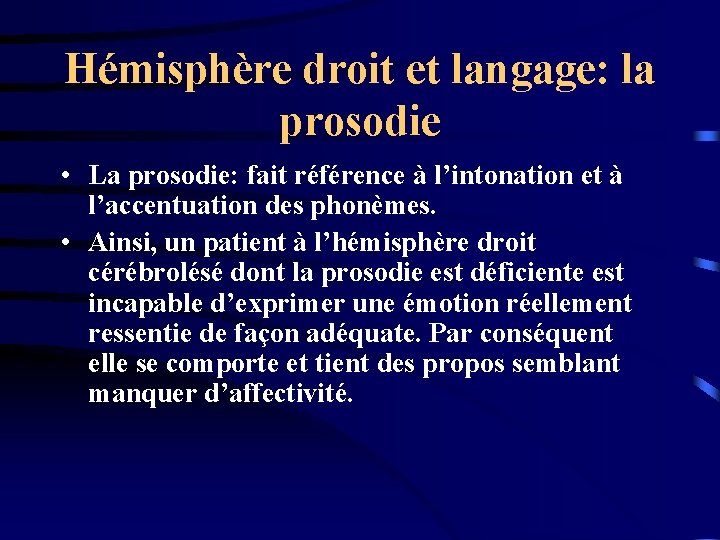 Hémisphère droit et langage: la prosodie • La prosodie: fait référence à l’intonation et