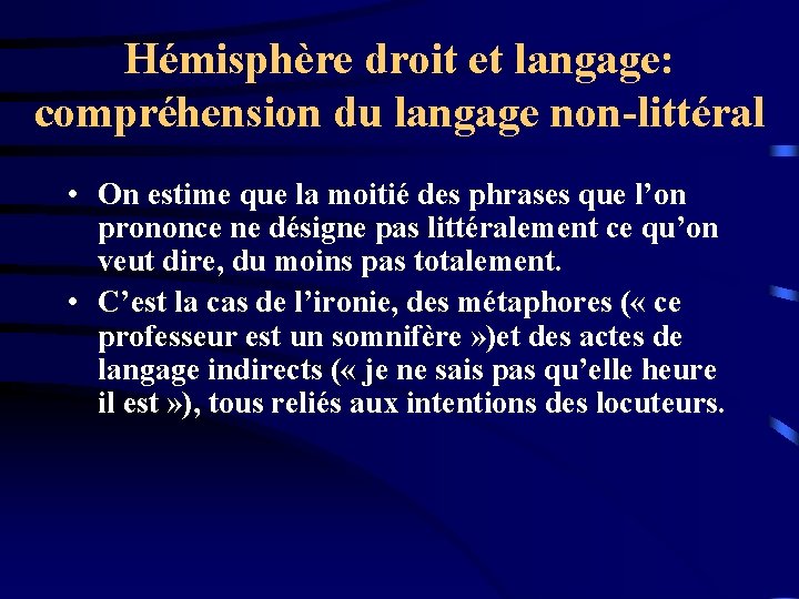 Hémisphère droit et langage: compréhension du langage non-littéral • On estime que la moitié