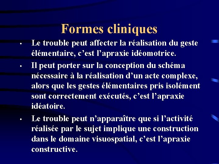 Formes cliniques • • • Le trouble peut affecter la réalisation du geste élémentaire,