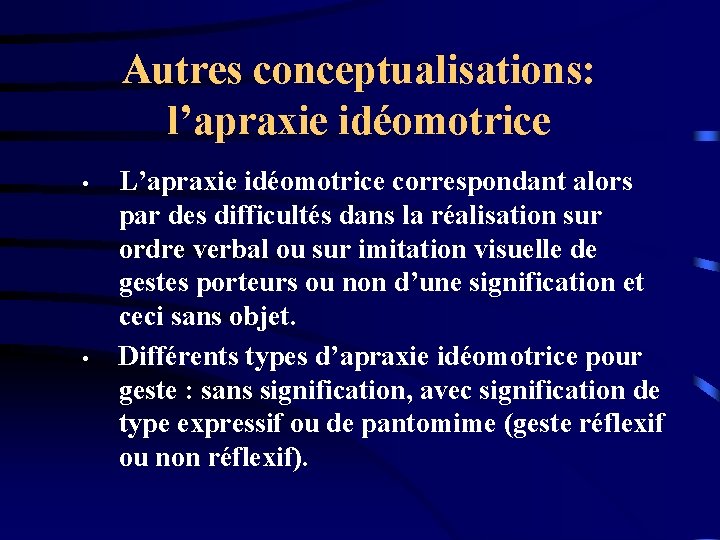 Autres conceptualisations: l’apraxie idéomotrice • • L’apraxie idéomotrice correspondant alors par des difficultés dans
