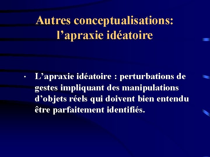 Autres conceptualisations: l’apraxie idéatoire • L’apraxie idéatoire : perturbations de gestes impliquant des manipulations
