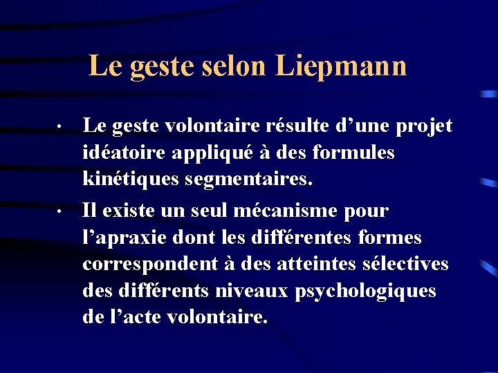 Le geste selon Liepmann • • Le geste volontaire résulte d’une projet idéatoire appliqué