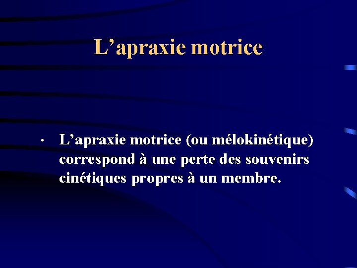 L’apraxie motrice • L’apraxie motrice (ou mélokinétique) correspond à une perte des souvenirs cinétiques