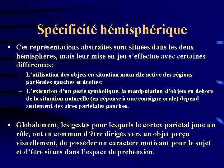 Spécificité hémisphérique • Ces représentations abstraites sont situées dans les deux hémisphères, mais leur